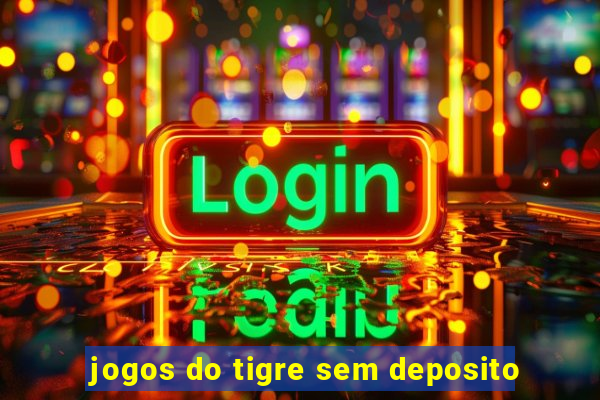 jogos do tigre sem deposito