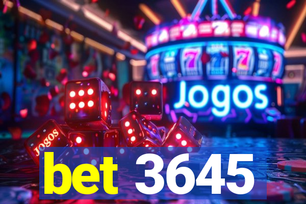 bet 3645