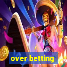 over betting