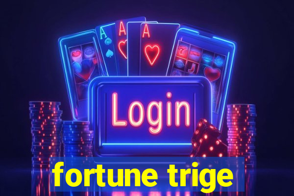 fortune trige