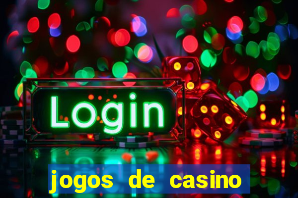 jogos de casino gr谩tis ca莽a-n铆queis