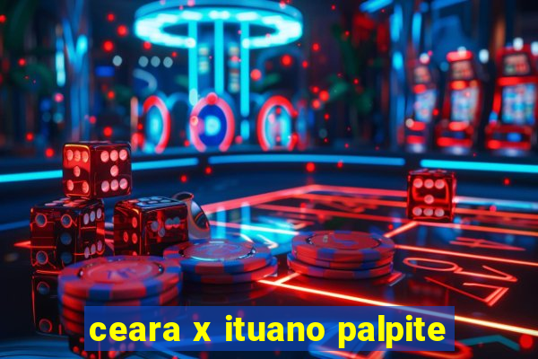 ceara x ituano palpite