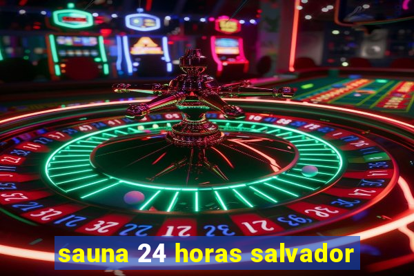 sauna 24 horas salvador