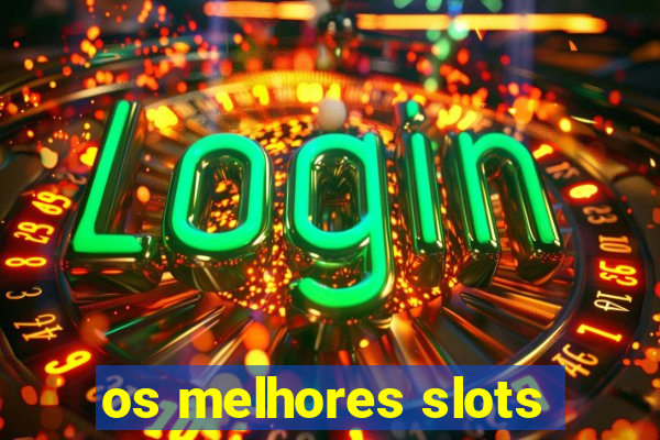 os melhores slots