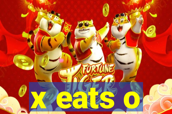 x eats o