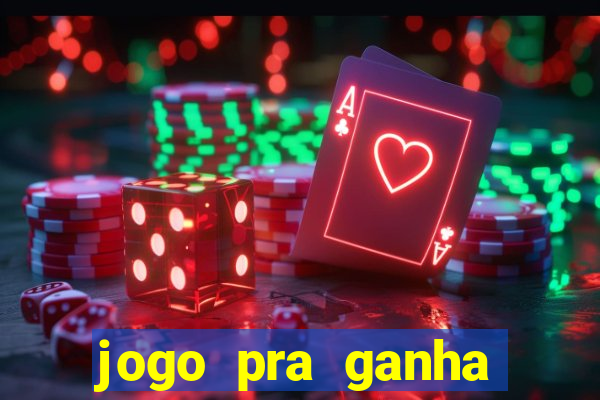 jogo pra ganha dinheiro de verdade