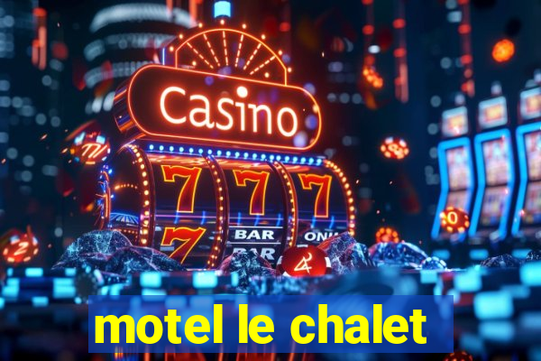 motel le chalet