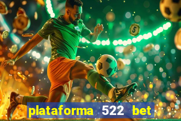 plataforma 522 bet é confiável