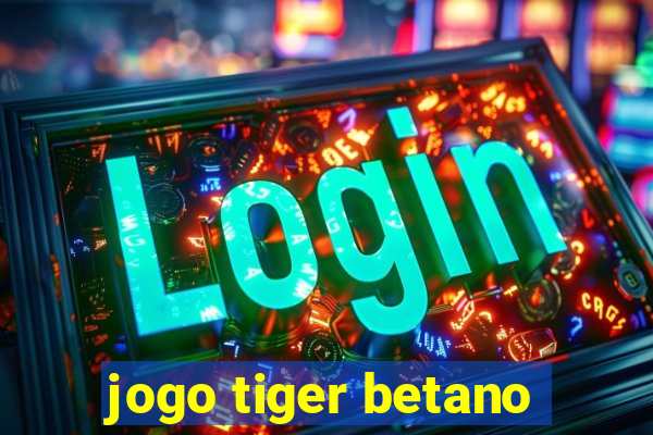 jogo tiger betano