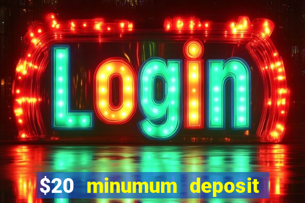 $20 minumum deposit casino canada