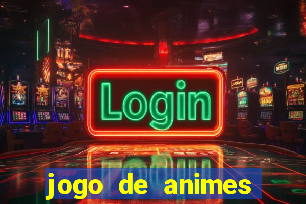 jogo de animes para android