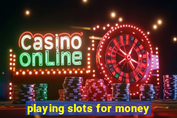 playing slots for money