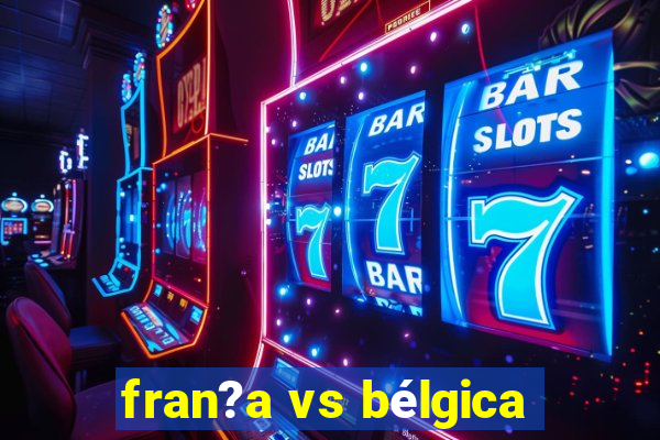 fran?a vs bélgica