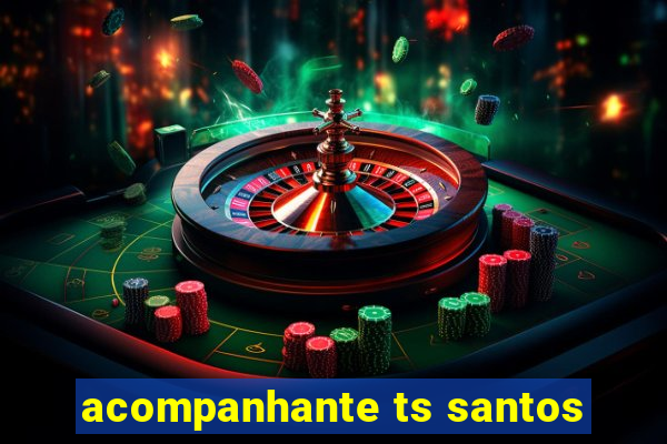 acompanhante ts santos