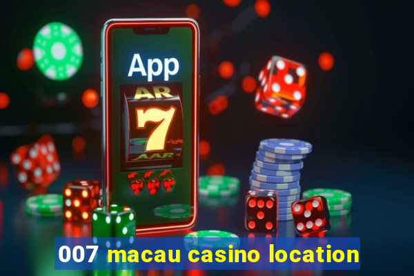 007 macau casino location