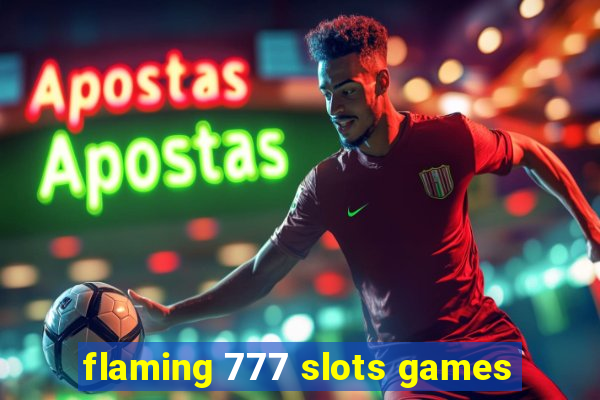 flaming 777 slots games