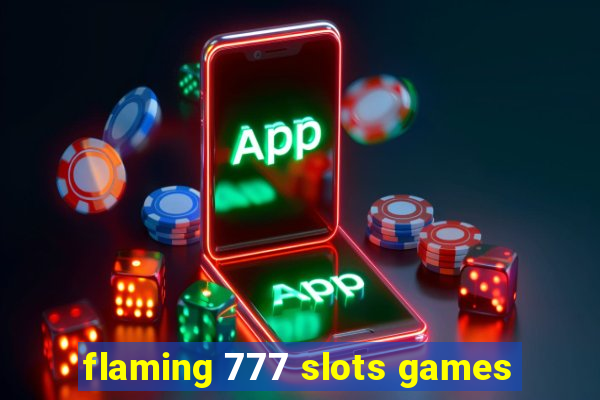 flaming 777 slots games