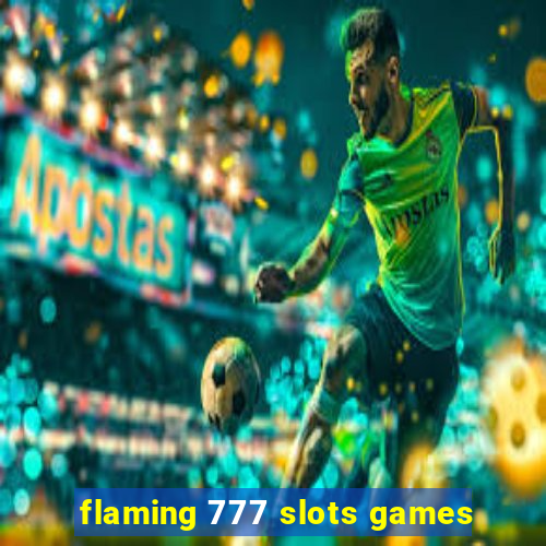 flaming 777 slots games