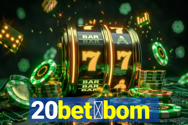 20bet茅bom