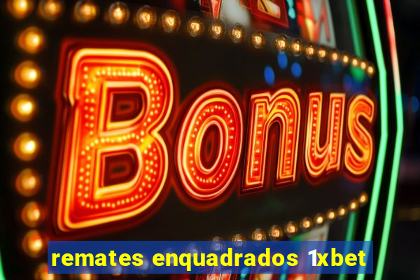 remates enquadrados 1xbet