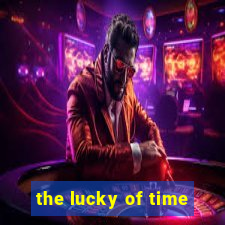 the lucky of time