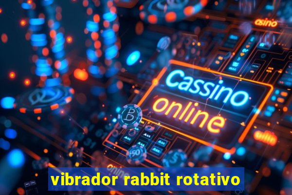 vibrador rabbit rotativo