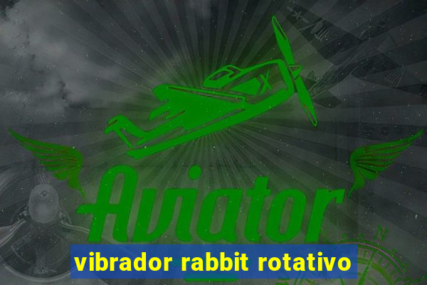 vibrador rabbit rotativo