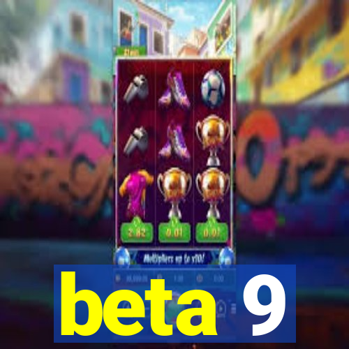 beta 9