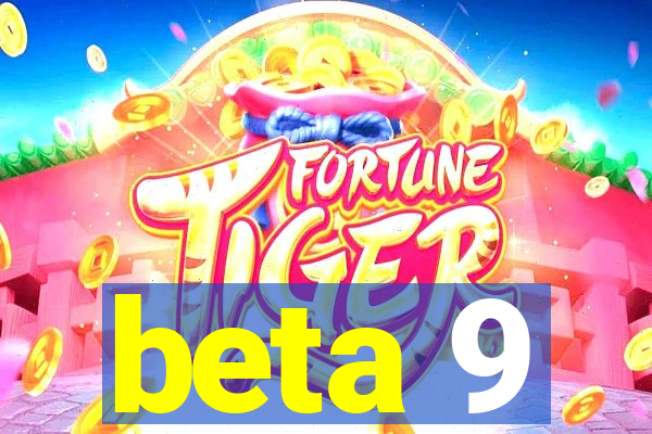 beta 9