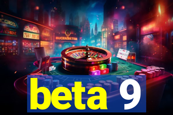 beta 9