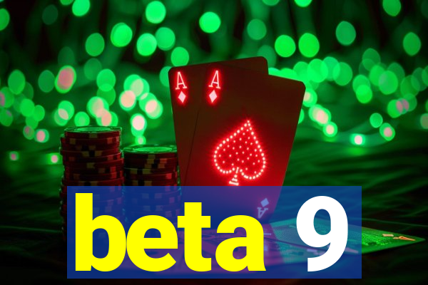 beta 9