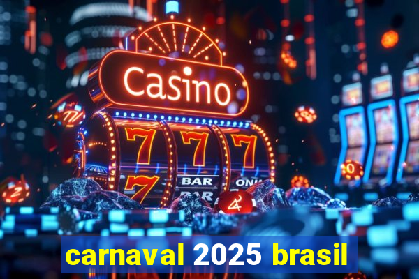 carnaval 2025 brasil