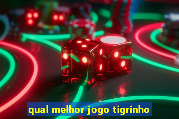 qual melhor jogo tigrinho