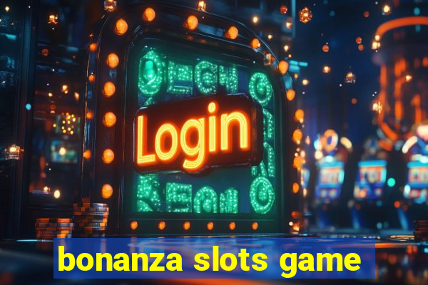 bonanza slots game