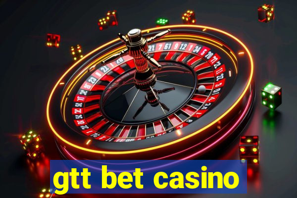 gtt bet casino