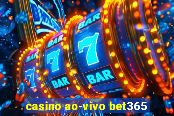 casino ao-vivo bet365