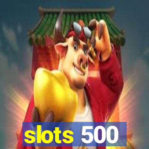 slots 500