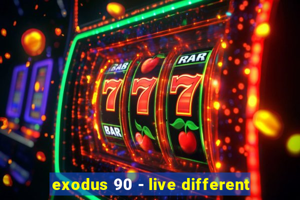 exodus 90 - live different