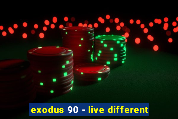 exodus 90 - live different