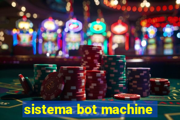 sistema bot machine