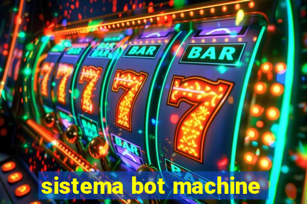 sistema bot machine