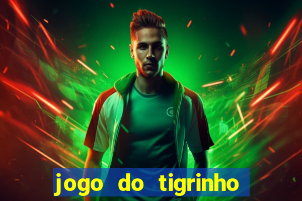 jogo do tigrinho com bonus sem deposito