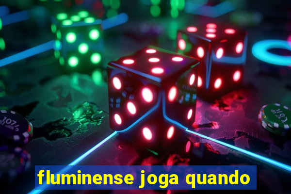 fluminense joga quando