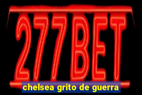 chelsea grito de guerra