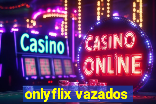 onlyflix vazados