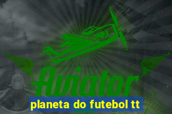 planeta do futebol tt