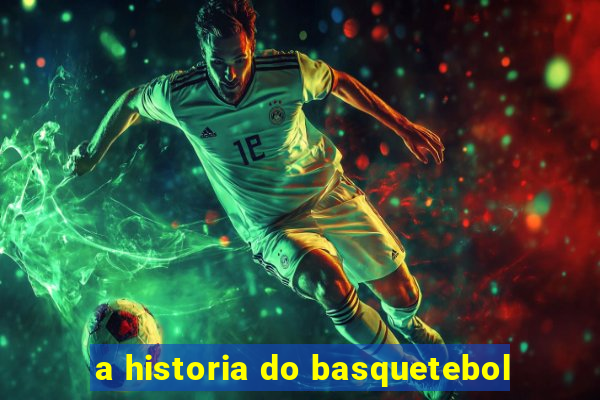 a historia do basquetebol