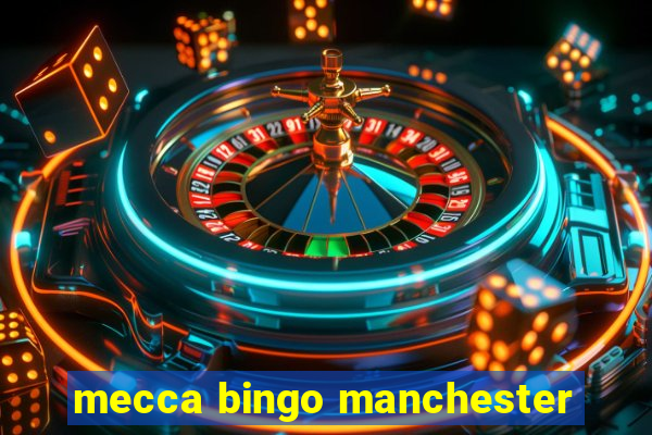 mecca bingo manchester