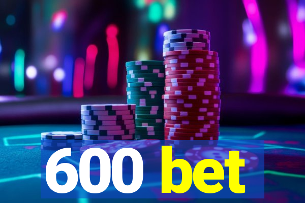 600 bet