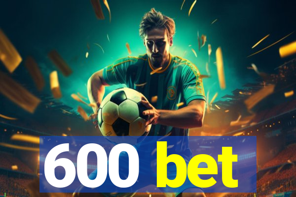 600 bet